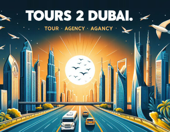 Tours 2 Dubai Agency – Best Tour Services Providers in Dubai